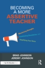 Becoming a More Assertive Teacher : Maximizing Strengths, Establishing Boundaries, and Amplifying Your Voice - eBook
