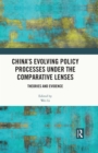 China's Evolving Policy Processes under the Comparative Lenses : Theories and Evidence - eBook