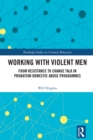 Working with Violent Men : From Resistance to Change Talk in Probation Domestic Abuse Programmes - eBook