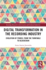 Digital Transformation in the Recording Industry : Evolution of Power: From The Turntable To Blockchain - eBook