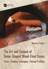 The Art and Science of Dome-Shaped Wood-Fired Ovens : Theory, Building Techniques, Thermal Profiling - eBook