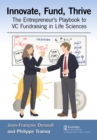 Innovate, Fund, Thrive : The Entrepreneur's Playbook to VC Fundraising in Life Sciences - eBook