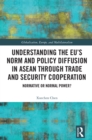 Understanding the EU's Norm and Policy Diffusion in ASEAN through Trade and Security Cooperation : Normative or Normal Power? - eBook
