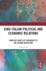 Sino-Italian Political and Economic Relations : From the Treaty of Friendship to the Second World War - eBook