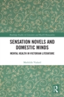 Sensation Novels and Domestic Minds : Mental Health in Victorian Literature - eBook
