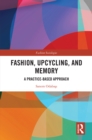 Fashion, Upcycling, and Memory : A Practice-Based Approach - eBook