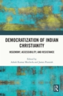 Democratization of Indian Christianity : Hegemony, Accessibility, and Resistance - eBook