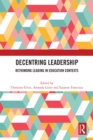 Decentring Leadership : Rethinking Leading in Education Contexts - eBook
