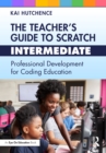 The Teacher’s Guide to Scratch – Intermediate : Professional Development for Coding Education - eBook