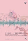 Urban Soundscapes : A Guide to Listening for Landscape Architecture and Urban Design - eBook