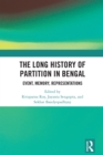 The Long History of Partition in Bengal : Event, Memory, Representations - eBook
