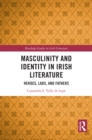 Masculinity and Identity in Irish Literature : Heroes, Lads, and Fathers - eBook