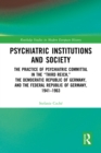Psychiatric Institutions and Society : The Practice of Psychiatric Committal in the “Third Reich,” the Democratic Republic of Germany, and the Federal Republic of Germany, 1941–1963 - eBook