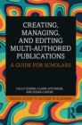 Creating, Managing, and Editing Multi-Authored Publications : A Guide for Scholars - eBook
