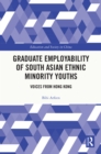 Graduate Employability of South Asian Ethnic Minority Youths : Voices from Hong Kong - eBook