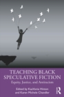 Teaching Black Speculative Fiction : Equity, Justice, and Antiracism - eBook