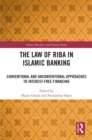The Law of Riba in Islamic Banking : Conventional and Unconventional Approaches to Interest-Free Financing - eBook