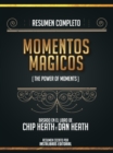 Resumen Completo: Momentos Magicos (The Power Of Moments) - Basado En El Libro De Chip Heath Y Dan Heath - eBook