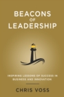 Beacons of Leadership: Inspiring Lessons of Success in Business and Innovation - eBook