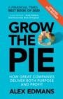 Grow the Pie : How Great Companies Deliver Both Purpose and Profit - Updated and Revised - Book