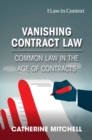 Vanishing Contract Law : Common Law in the Age of Contracts - Book