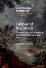 Labour of the Stitch : The Making and Remaking of Fashionable Georgian Dress - eBook