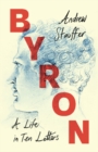 Byron: A Life in Ten Letters - eBook