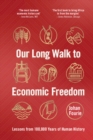 Our Long Walk to Economic Freedom : Lessons from 100,000 Years of Human History - eBook