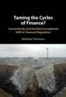 Taming the Cycles of Finance? : Central Banks and the Macro-prudential Shift in Financial Regulation - eBook