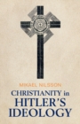 Christianity in Hitler's Ideology : The Role of Jesus in National Socialism - Book