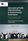 International Public Administrations in Environmental Governance : The Role of Autonomy, Agency, and the Quest for Attention - eBook