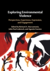 Exploring Environmental Violence : Perspectives, Experience, Expression, and Engagement - Book