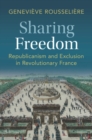Sharing Freedom : Republicanism and Exclusion in Revolutionary France - eBook