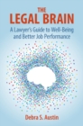 The Legal Brain : A Lawyer's Guide to Well-Being and Better Job Performance - Book