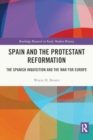 Spain and the Protestant Reformation : The Spanish Inquisition and the War for Europe - Book