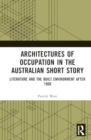 Architectures of Occupation in the Australian Short Story : Literature and the Built Environment after 1900 - Book