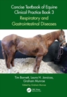 Concise Textbook of Equine Clinical Practice Book 3 : Respiratory and Gastrointestinal Diseases - Book