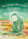 The Lonely Little Cactus : A Story About Friendship, Coping and Belonging - Book