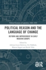 Political Reason and the Language of Change : Reform and Improvement in Early Modern Europe - Book