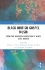 Black British Gospel Music : From the Windrush Generation to Black Lives Matter - Book
