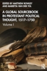A Global Sourcebook in Protestant Political Thought, Volume I : 1517–1660 - Book