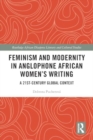 Feminism and Modernity in Anglophone African Women’s Writing : A 21st-Century Global Context - Book
