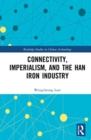 Connectivity, Imperialism, and the Han Iron Industry - Book
