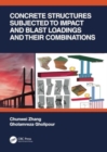 Concrete Structures Subjected to Impact and Blast Loadings and Their Combinations - Book