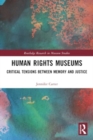 Human Rights Museums : Critical Tensions Between Memory and Justice - Book