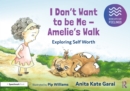 I Don’t Want to be Me - Amelie’s Walk: Exploring Self-Acceptance - Book