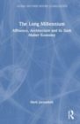 The Long Millennium : Affluence, Architecture and Its Dark Matter Economy - Book