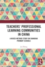 Teachers' Professional Learning Communities in China : A Mixed-Method Study on Shanghai Primary Schools - Book