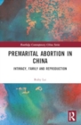 Premarital Abortion in China : Intimacy, Family and Reproduction - Book
