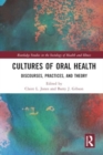 Cultures of Oral Health : Discourses, Practices and Theory - Book